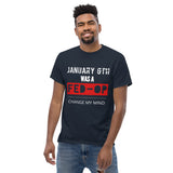 January 6th: Change My Mind Classic Tee (White Letters)